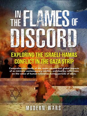 cover image of In the Flames of Discord--Exploring the Israeli-Hamas Conflict in the Gaza Strip